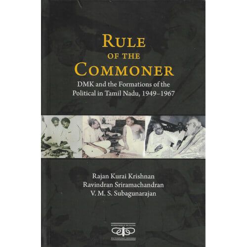 rule-of-the-commoner-dmk-and-the-formation-of-the-political-in-tamil-nadu-1949-1967 Rajan Kurai Krishnan| Ravindaran Sriramachandran|V.M.S. Subagunarajan 
